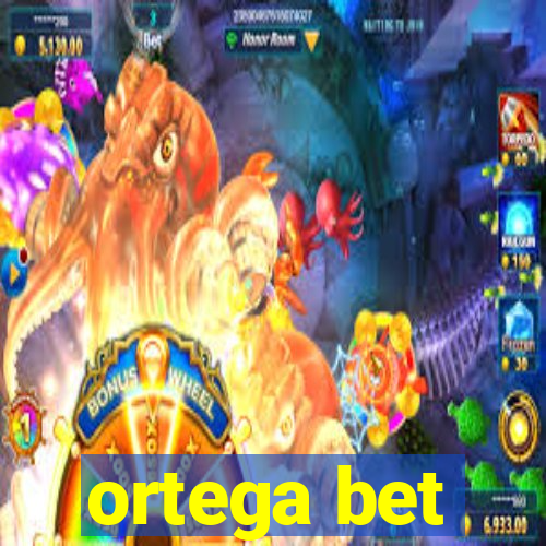 ortega bet